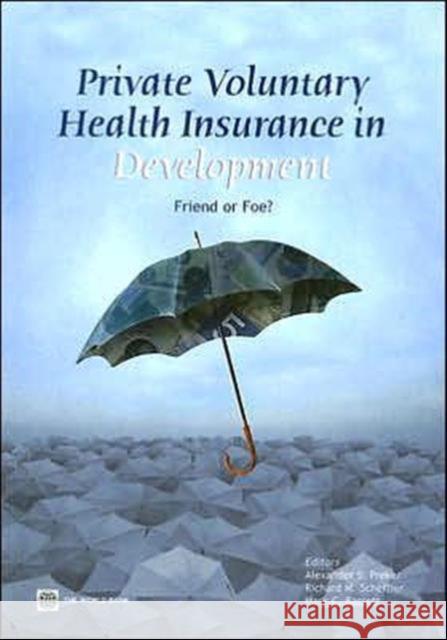 Private Voluntary Health Insurance in Development: Friend or Foe? Preker, Alexander S. 9780821366196 World Bank Publications