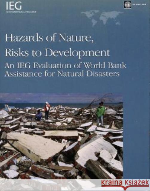 Hazards of Nature, Risks to Development : An IEG Evaluation of World Bank Assistance for Natural Disasters World Bank 9780821366509 World Bank Publications