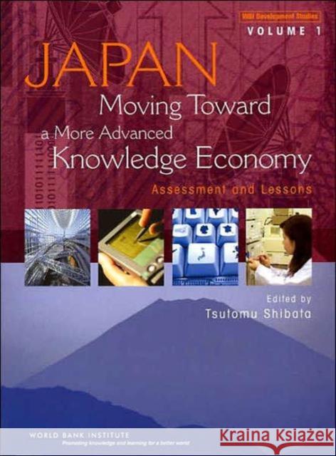 Japan, Moving Toward A More Advanced Knowledge Economy : Assessment and Lessons Tsutomu Shibata 9780821366721