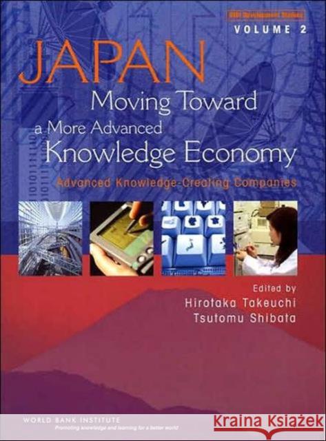 Japan, Moving Toward A More Advanced Knowledge Economy : Advanced Knowledge Creating Companies Hirotaka Takeuchi Tsutomu Shibata 9780821366745