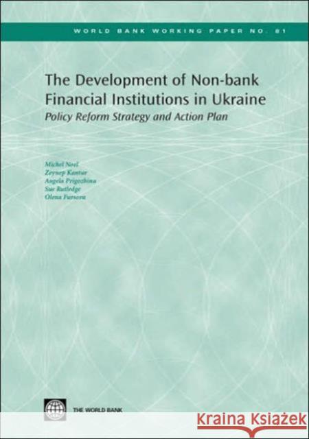 The Development of Non-bank Financial Institutions in Ukraine : Policy Reform Strategy and Action Plan Michel Noel Zeynep Kantur Angela Prigozhina 9780821366783 World Bank Publications