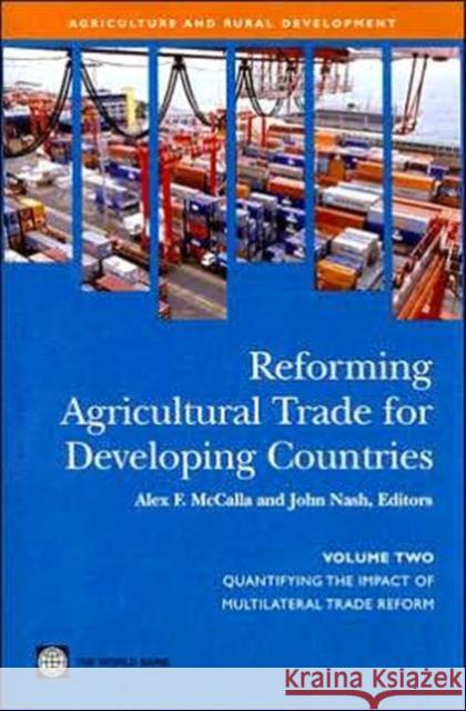 Reforming Agricultural Trade for Developing Countries: Quantifying the Impact of Multilateral Trade Reform McCalla, Alex F. 9780821367162 World Bank Publications