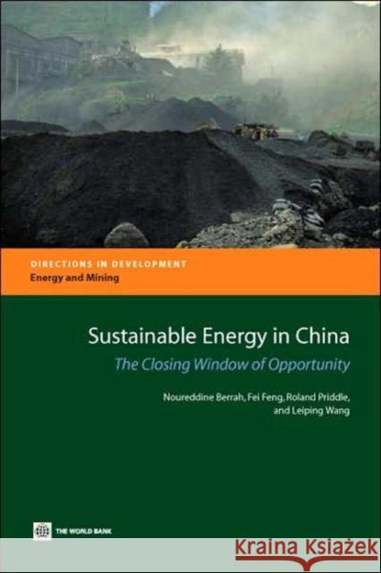Sustainable Energy in China: The Closing Window of Opportunity Berrah, Noureddine 9780821367537 World Bank Publications