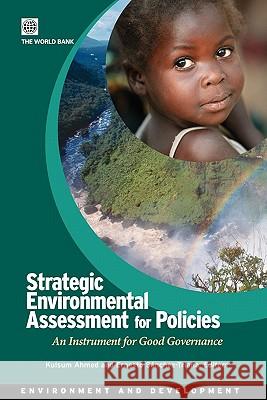 Strategic Environmental Assessment for Policies: An Instrument for Good Governance Ahmed, Kulsum 9780821367629