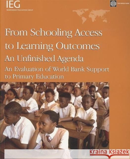 From Schooling Access to Learning Outcomes: An Unfinished Agenda: An Evaluation of World Bank Support to Primary Education Nielsen, H. Dean 9780821367926 World Bank Publications