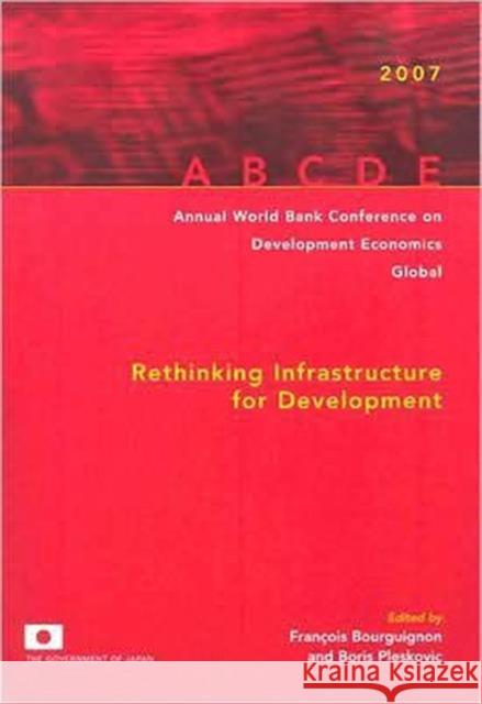 Annual World Bank Conference on Development Economics 2007, Global: Rethinking Infrastructure for Development Bourguignon, François 9780821368411 World Bank Publications