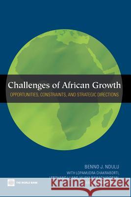 Challenges of African Growth: Opportunities, Constraints, and Strategic Directions Ndulu, Benno 9780821368824
