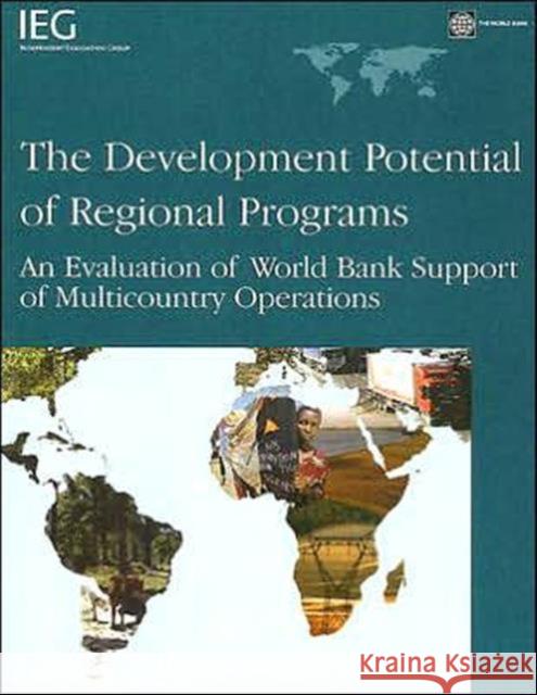 The Development Potential of Regional Programs : An Evaluation of World Bank Support of Multicountry Operations World Bank 9780821369043 World Bank Publications