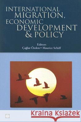 International Migration, Economic Development & Policy Caglar Ozden Maurice W. Schiff 9780821369357 World Bank Publications