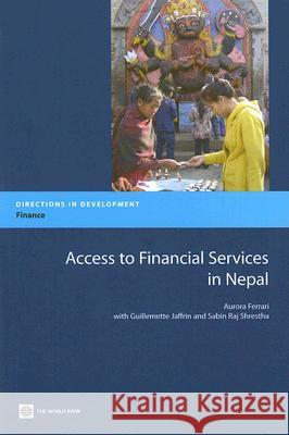 Access to Financial Services in Nepal Aurora Ferrari Guillemette Jaffrin Sabin Raj Shrestha 9780821369890 World Bank Publications