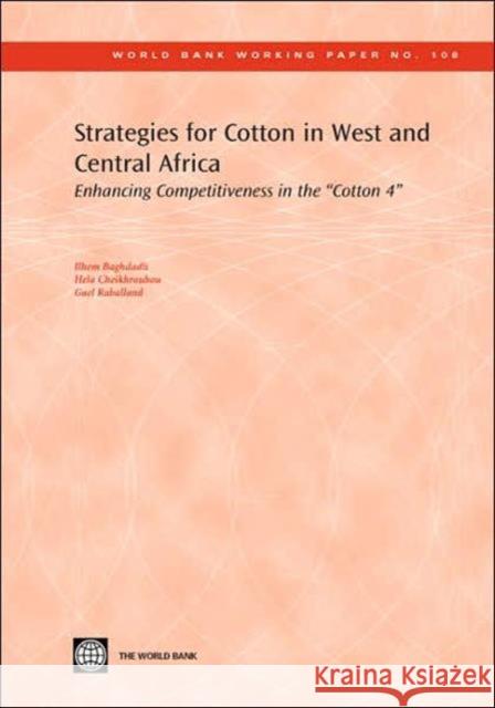 Strategies for Cotton in West and Central Africa: Enhancing Competitiveness in the 'cotton-4' Cheikhrouhou, Hela 9780821371312 World Bank Publications