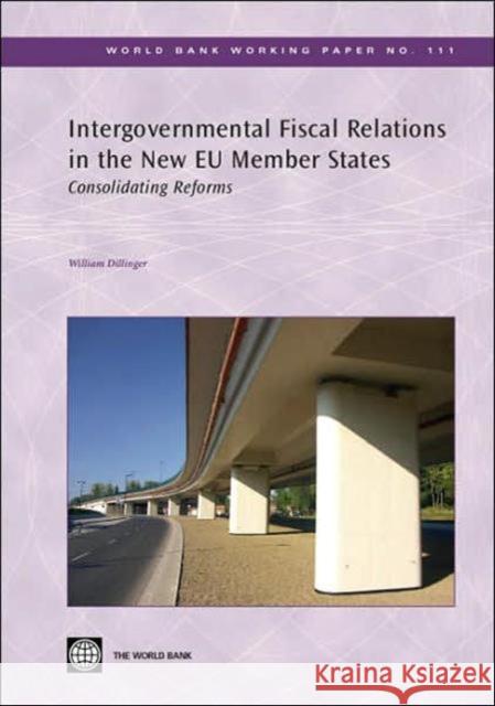 Intergovernmental Fiscal Relations in the New EU Member States : Consolidating Reforms William Dillinger 9780821371473 World Bank Publications