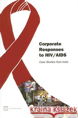 Corporate Responses to Hiv/AIDS: Case Studies from India World Bank 9780821371718 World Bank Publications