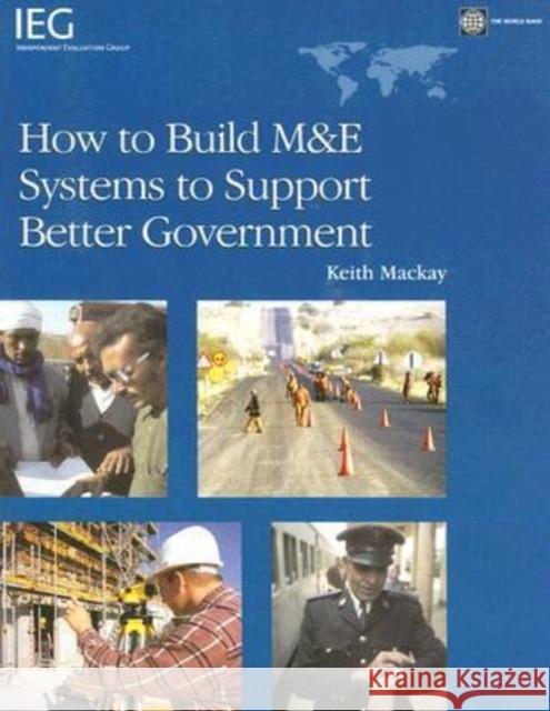 How to Build M&e Systems to Support Better Government Keith MacKay 9780821371916 World Bank Publications