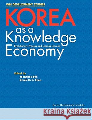 Korea as a Knowledge Economy: Evolutionary Process and Lessons Learned Joonghae Suh Derek H. C. Chen 9780821372012 World Bank Publications