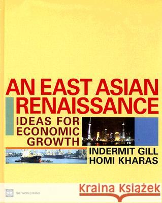 An East Asian Renaissance : Ideas for Economic Growth Gill Indermit Kharas Homi 9780821372036