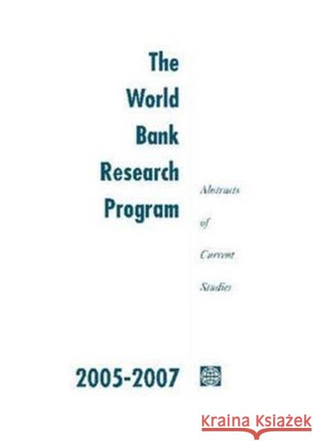 The World Bank Research Program 2005-2007 : Abstracts of Current Studies World Bank 9780821374054 World Bank Publications