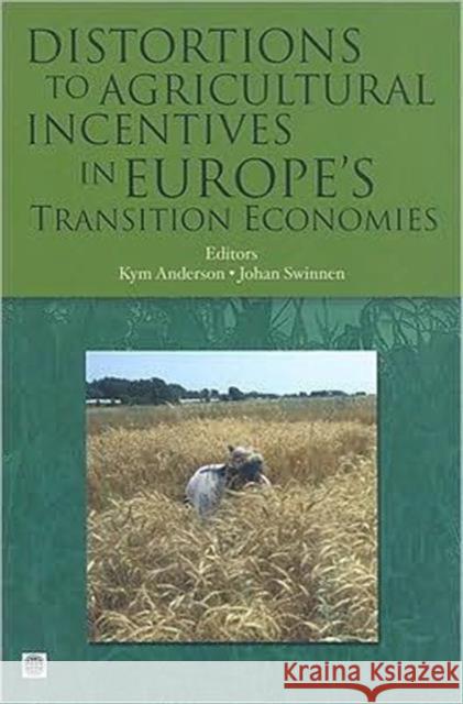 Distortions to Agricultural Incentives in Europe's Transition Economies Kym Anderson Johan Swinnen 9780821374191
