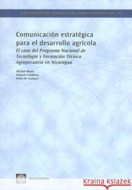 Comunicacion estrategica para el desarrollo agricola : El caso del Programa Nacional de Tecnologia y Formacion Tecnica Agropecuaria en Nicaragua Fabio Santucci Daniele Calabrese Michele Bruni 9780821374238 World Bank Publications