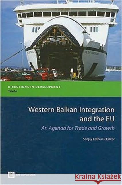 Western Balkan Integration and the Eu: An Agenda for Trade and Growth Kathuria, Sanjay 9780821374726 World Bank Publications