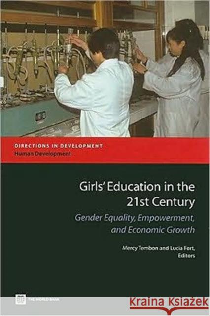 Girls' Education in the 21st Century: Gender Equality, Empowerment and Growth Tembon, Mercy 9780821374740 World Bank Publications