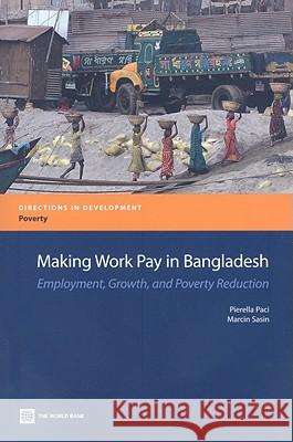 Making Work Pay in Bangladesh : Employment, Growth, and Poverty Reduction Marcin Sasin 9780821375327 World Bank Publications