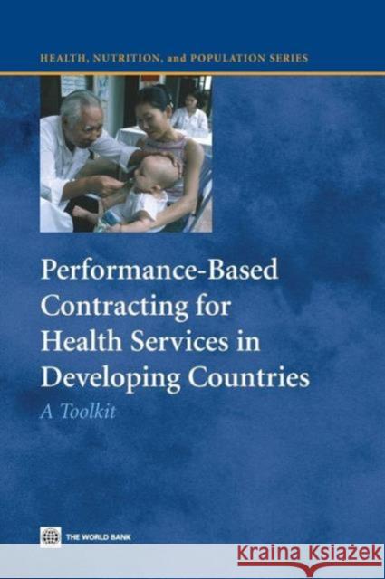 Performance-Based Contracting for Health Services in Developing Countries: A Toolkit Loevinsohn, Benjamin 9780821375365 World Bank Publications