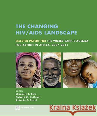 The Changing Hiv/AIDS Landscape: Selected Papers for the World Bank's Agenda for Action in Africa, 2007-2011 Lule, Elizabeth Laura 9780821376515 World Bank Publications