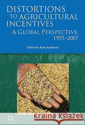 Distortions to Agricultural Incentives: A Global Perspective, 1955-2007 Anderson, Kym 9780821376652 World Bank Publications