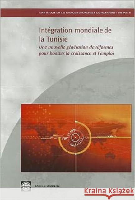 Integration Mondiale De La Tunisie : Une Nouvelle Generation De Reformes Pour Booster La Croissance Et L'emploi World Bank   9780821376690 World Bank Publications