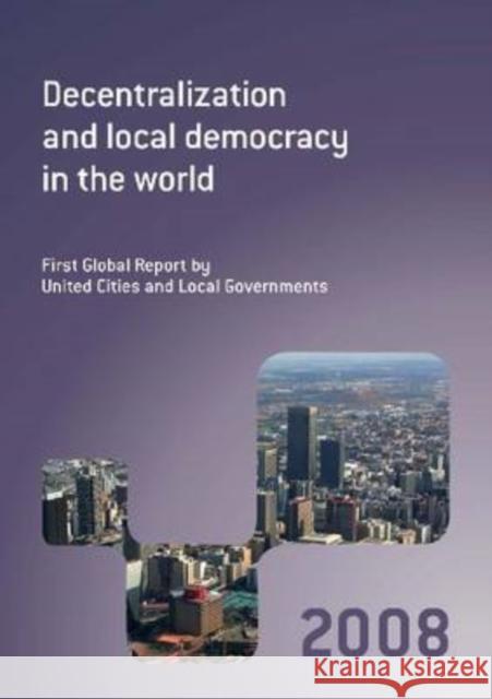 Decentralization and Local Democracy in the World United Cities and Local Governments (Ucl 9780821377345 World Bank Publications