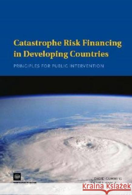 Catastrophe Risk Financing in Developing Countries: Principles for Public Intervention Cummins, J. David 9780821377369 World Bank Publications
