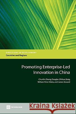 Promoting Enterprise-Led Innovation in China Chunlin Zhang Douglas Zhihua Zeng William Peter Mako 9780821377536