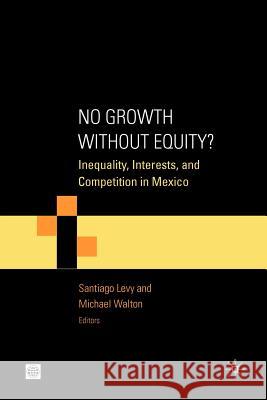 No Growth Without Equity?: Inequality, Interests, and Competition in Mexico Walton, Michael 9780821377673
