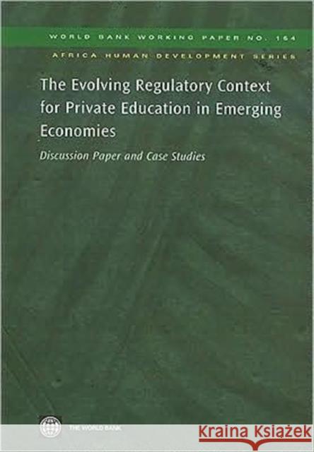 The Evolving Regulatory Context for Private Education in Emerging Economies : Discussion Paper and Case Studies Svava Bjarnason Harry Patrinos Jee-Peng Tan 9780821377789