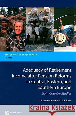 Adequacy of Retirement Income After Pension Reforms in Central, Eastern and Southern Europe: Eight Country Studies Holzmann, Robert 9780821377819