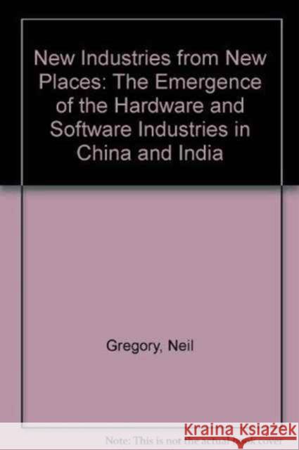 New Industries from New Places: The Emergence of the Software and Hardware Industries in China and India Gregory, Neil 9780821377857 World Bank Publications