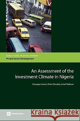 An Assessment of the Investment Climate in Nigeria Giuseppe Iarossi Peter Mousley Ismail Radwan 9780821377970 World Bank Publications