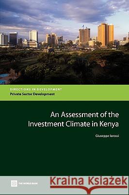 An Assessment of the Investment Climate in Kenya Giuseppe Iarossi 9780821378120
