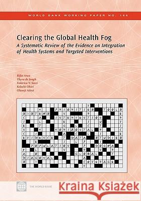 Clearing the Global Health Fog: A Systematic Review of the Evidence on Integration of Health Systems and Targeted Interventions Atun, Rifat 9780821378182