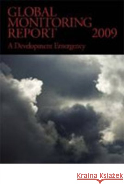 Global Monitoring Report 2009 : A Development Emergency World Bank Group 9780821378595