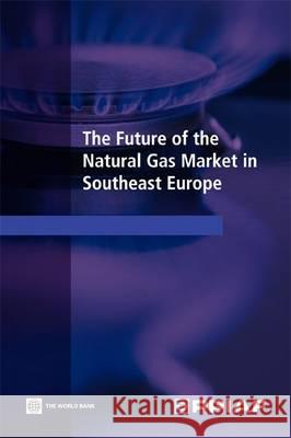 The Future of the Natural Gas Market in Southeast Europe World Bank Group 9780821378649