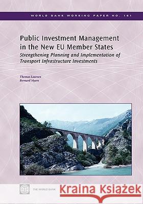 Public Investment Management in the New Eu Member States: Strengthening Planning and Implementation of Transport Infrastructure Investments Laursen, Thomas 9780821378946