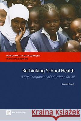 Rethinking School Health: A Key Component of Education for All Bundy, Donald 9780821379073 World Bank Publications