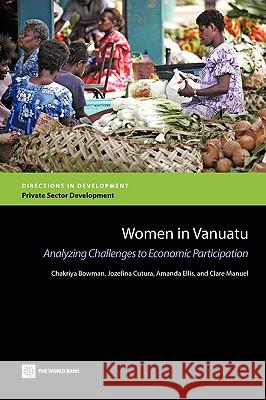 Women in Vanuatu: Analyzing Challenges to Economic Participation Bowman, Chakriya 9780821379097 World Bank Publications