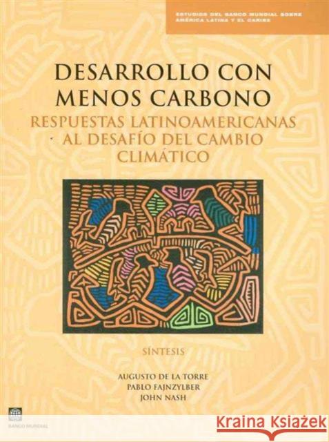 Desarrollo Con Menos Carbono : Respuestas Latinoamericanas al Desafio del Cambio Climatico - Sintesis Augusto De La Torre Augusto D Pablo Fajnzylber 9780821379202