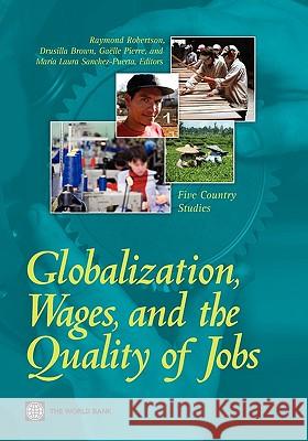 Globalization, Wages, and the Quality of Jobs: Five Country Studies Robertson, Raymond 9780821379349