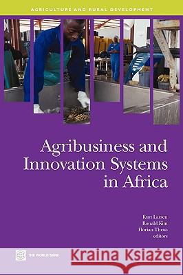 Agribusiness and Innovation Systems in Africa Kurt Larsen Ronald Kim Florian Theus 9780821379448