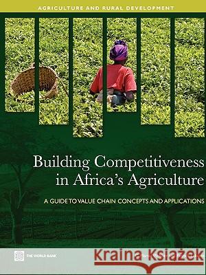 Building Competitiveness in Africa's Agriculture: A Guide to Value Chain Concepts and Applications Webber, C. Martin 9780821379523 World Bank Publications