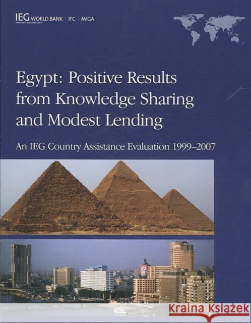 Egypt - Positive Results from Knowledge Sharing and Modest Lending : An IEG Country Assistance Evaluation 1999-2007 World Bank Group 9780821379585 World Bank Publications